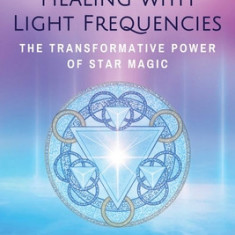 Healing with Light Frequencies: The Transformative Power of Star Magic