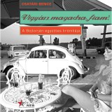 Vigy&aacute;zz magadra, fiam! - A Bojtorj&aacute;n egy&uuml;ttes kr&oacute;nik&aacute;ja - Csat&aacute;ri Bence