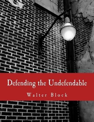 Defending the Undefendable: The Pimp, Prostitute, Scab, Slumlord, Libeler, Moneylender, and Other Scapegoats in the Rogue&amp;#039;s Gallery of American So foto