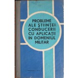 PROBLEME ALE STIINTEI CONDUCERII CU APLICATII IN DOMENIUL MILITAR-CONSTANTIN ISPAS, PETRE CRACIUN, IOAN DOB-245811
