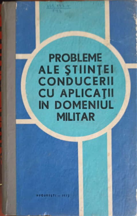 PROBLEME ALE STIINTEI CONDUCERII CU APLICATII IN DOMENIUL MILITAR-CONSTANTIN ISPAS, PETRE CRACIUN, IOAN DOBRIN