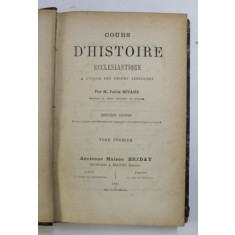 COURS D &#039;HISTOIRE ECCLESIASTIQUE A L &#039; USAGE DES GRANDS SEMINAIRES par M.l &#039;abbe RIVAUX , TOME PREMIER , 1883