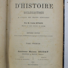 COURS D 'HISTOIRE ECCLESIASTIQUE A L ' USAGE DES GRANDS SEMINAIRES par M.l 'abbe RIVAUX , TOME PREMIER , 1883