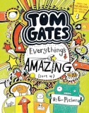 Tom Gates: Everything's Amazing (Sort Of) (Book #3)