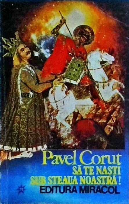 Pavel Corut - Sa te nasti sub steaua noastra!