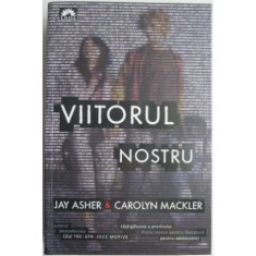 Viitorul nostru &ndash; Jay Asher &amp; Carolyn Mackler