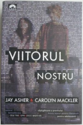 Viitorul nostru &amp;ndash; Jay Asher &amp;amp; Carolyn Mackler foto