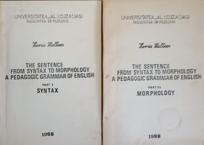 THE SENTENCE FROM SYNTAX TO MORPHOLOGY A PEDAGOGIC GRAMMAR OF ENGLISH PARTEA 1-2. SINTAX, MORPHOLOGY-HORIA -243032
