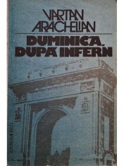 Vartan Arachelian - Duminica, dupa infern - Evocare istorica (Editia: 1983) foto