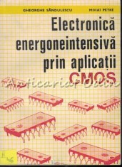 Electronica Energoneintensiva Prin Aplicatii CMOS - Gheorghe Sandulescu