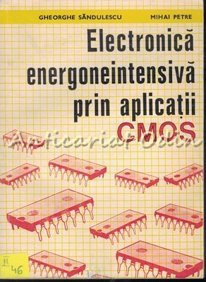 Electronica Energoneintensiva Prin Aplicatii CMOS - Gheorghe Sandulescu foto
