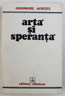 ARTA SI SPERANTA de GHEORGHE ACHITEI , 1974 *DEDICATIE foto