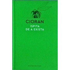 Emil Cioran - Ispita de a exista