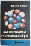 Maturizarea Personalitatii - Tiberiu Rudica - Psihologie, Dezvoltare Personala