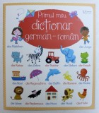 PRIMUL MEU DICTIONAR GERMAN - ROMAN de FELICITY BROKS si MAIRI MACKINNON , ilustratii de ROSALINDE BONNET , 2018