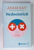NEDOCTORICIT, POVESTEA UNUI MEDIC FARA PACIENTI de ADAM KAY, 2022