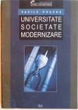 UNIVERSITATE, SOCIETATE, MODERNIZARE, EDITIA A II - A, REVIZUITA SI ADAUGITA de VASILE PUSCAS, 2003 , * DEDICATIE