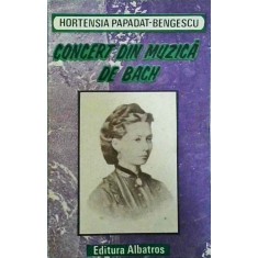 Hortensia Papadat Bengescu - Concert din muzica de Bach
