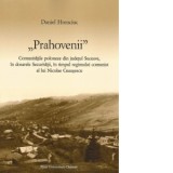 Prahovenii. Comunitatile poloneze din judetul Suceava in dosarele Securitatii, in timpul regimului comunist al lui Nicolae Ceausescu - Daniel Hrenciuc