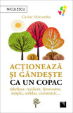 Acţionează şi g&acirc;ndeşte ca un copac - Paperback brosat - Carine Marcombe - Niculescu