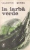 Carte Valentin Serbu - La iarba verde, Roman, Editura Cartea Romaneasca, 1985, Brosata, 213 pagini, Romana, 13x20 cm