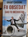 Fii obsedat sau fii mediocru