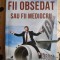 Fii obsedat sau fii mediocru