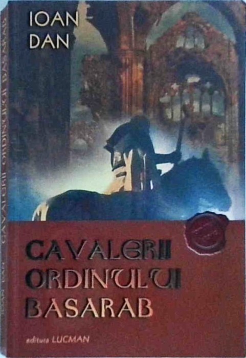 Ioan Dan - Cavalerii Ordinului Basarab (2001)