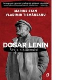Dosar Lenin. Vraja nihilismului - Vladimir Tismaneanu, Marius Stan