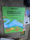 Bolboroc &icirc;și caută un prieten adevărat - Olina Ortiz