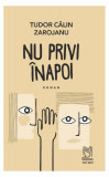 Nu privi &icirc;napoi - Paperback brosat - Tudor Călin Zarojanu - Lebăda Neagră, Humanitas