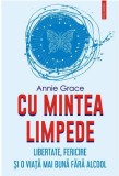 Cu mintea limpede. Libertate, fericire și o viață mai bună fără alcool &ndash; Annie Grace