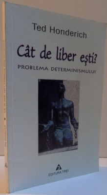 CAT DE LIBER ESTI ? PROBLEMA DETERMINISMULUI de TED HONDERICH , 2001 foto