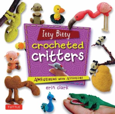 Itty Bitty Crocheted Critters: Amigurumi with Attitude! foto