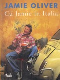 Jamie Oliver - "Cu Jamie in Italia", Carte de Bucate, Editura Curtea Veche, 2006, 319 Pagini, Romana, Brosata