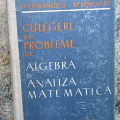 CULEGERE DE PROBLEME. Algebra si analiza matematica - Cioranescu, Rosculet