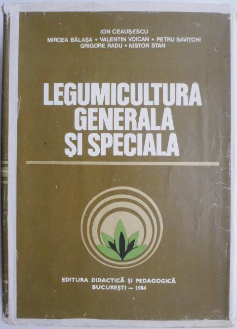 Legumicultura generala si speciala &ndash; Ion Ceausescu