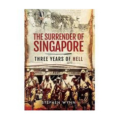 The Surrender of Singapore: Three Years of Hell
