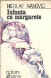 Infanta cu margarete Nicolae Ivanovici Editura Albatros 1984 Carti vechi Literatura Clasica Editie Colectie