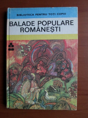 Balade populare romanesti (1984, editie cartonata) foto