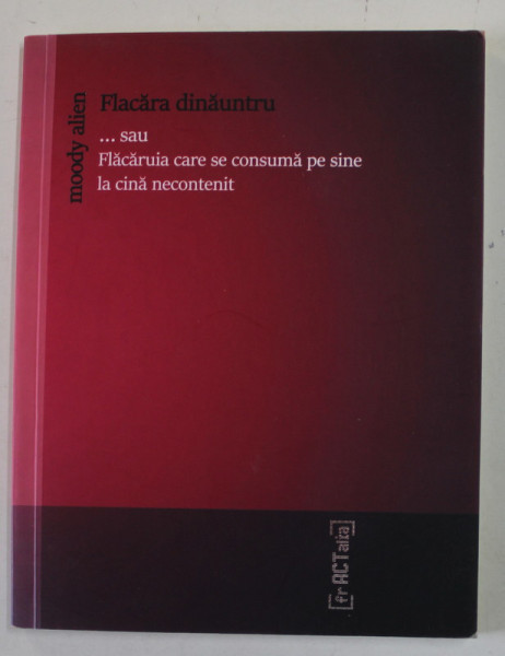 FLACARA DINAUNTRU ...SAU FLACARUIA LA CARE SE CONSUMA PE SINE LA CINA NECONTENIT - O PIESA de MOODY ALIEN , 2020