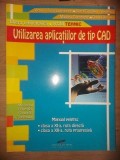 Utilizarea aplicatiiilor de tip CAD. Manual pentru clasele XI-XII - Victor-Florin Constantin, Aurel Ciocirlea-Vasilescu