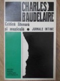 CRITICA LITERARA SI MUZICALA. JURNALE INTIME-CHARLES BAUDELAIRE-351411