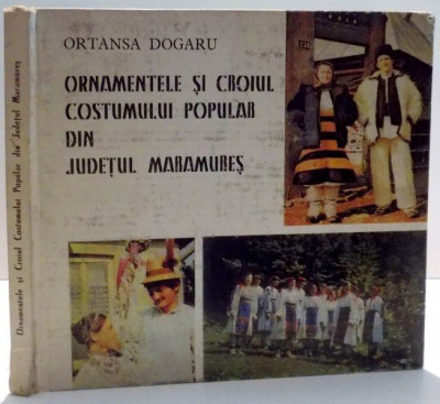 ORNAMENTELE SI CROIUL COSTUMULUI POPULAR DIN JUDETUL MARAMURES de ORTANSA DOGARU , foto