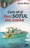 Larisa Renar - Cum sa-ti faci sotul milionar