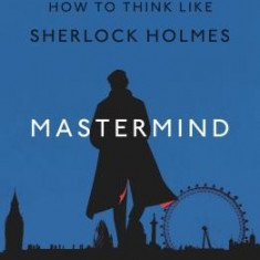 Mastermind: How to Think Like Sherlock Holmes