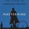 Mastermind: How to Think Like Sherlock Holmes