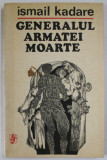 GENERALUL ARMATEI MOARTE de ISMAIL KADARE , 1973 *PREZINTA PETE