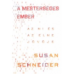 A mesters&eacute;ges ember - Az MI &eacute;s az elme j&ouml;vője - Susan Schneider
