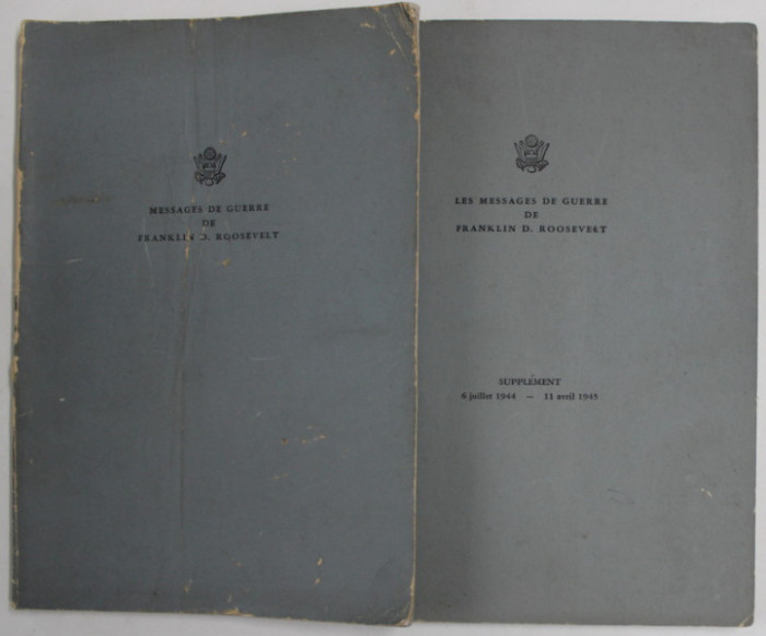 MESSAGES DE GUERRE DE FRANKLIN D. ROOSEVELT , 8 DEC. 1941 - 27 JUIN 1944 / 6 JUILLET 1944 - 11 AVRIL 1945 , DOUA VOLUME , APARUTE 1945